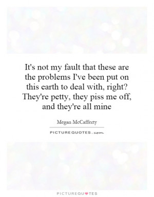 ... They're petty, they piss me off, and they're all mine Picture Quote #1