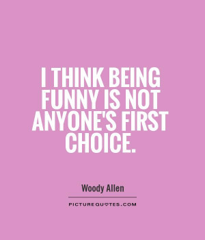 think being funny is not anyone's first choice. Picture Quote #1