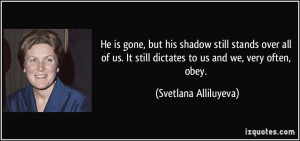 He is gone, but his shadow still stands over all of us. It still ...