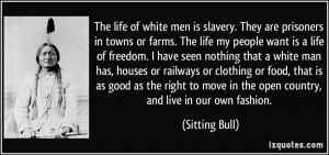 men is slavery. They are prisoners in towns or farms. The life my ...
