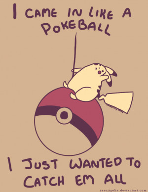 came in like a Pokeball by ZeroJigoku