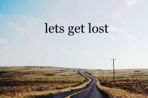 life quotes lets get lost Life Quotes 162 Lets get lost.