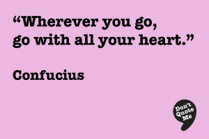 Wherever you go, go with all your heart. - Confucius #quote