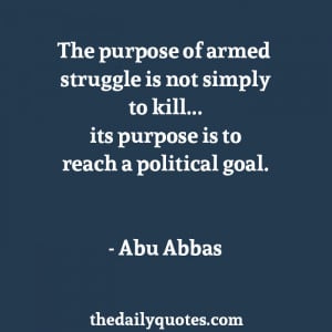 ... purpose-of-armed-struggle-abu-abbas-daily-quotes-sayings-pictures.jpg