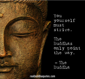 You yourself must strive. The Buddhas only point the way.” The ...