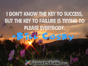 ... key to success but the key to failure is trying to please everybody