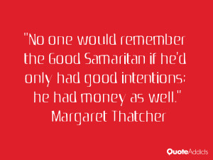 No one would remember the Good Samaritan if he'd only had good ...