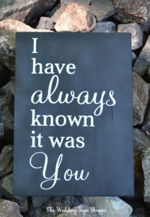 ... Art I Have Always Known It Was You Rustic Wedding Country Love Quotes