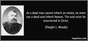 ... heaven. The soul must be resurrected in Christ. - Dwight L. Moody
