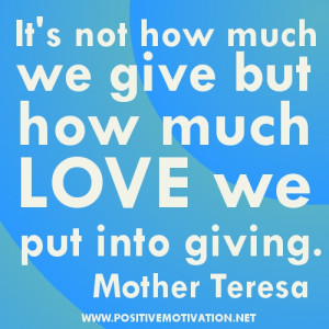 ... much-we-give-but-how-much-love-we-put-into-giving.MOTHER-TERESA-QUOTES