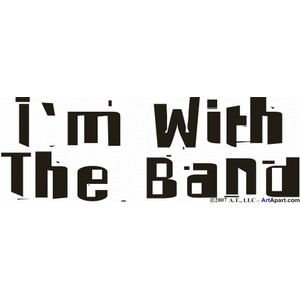 With The Band - Sayings and Quotes - I'm With The Band