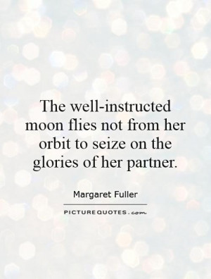 The well-instructed moon flies not from her orbit to seize on the ...