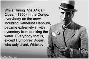 ... drinking the water. Everybody that is, except Humphrey Bogart, who