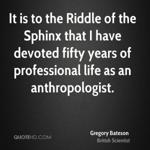 It is to the Riddle of the Sphinx that I have devoted fifty years of ...