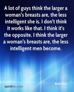lot of guys think the larger a woman's breasts are, the less ...