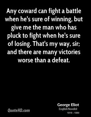Any coward can fight a battle when he's sure of winning, but give me ...