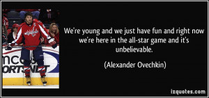 ... here in the all-star game and it's unbelievable. - Alexander Ovechkin