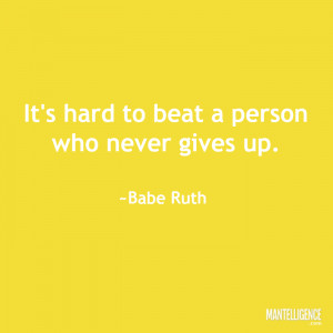 Quotes about strength: “It’s hard to beat a person who never gives ...