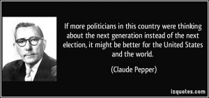 were thinking about the next generation instead of the next election ...