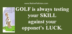 Golf Quotes : Golf is always testing your skill.... Funny Golf ...
