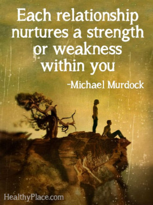 Quote on abuse: Each relationship nurtures a strength or weakness ...