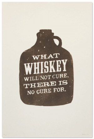 What whiskey will not cure, there is no cure for.