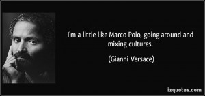 little like Marco Polo, going around and mixing cultures ...