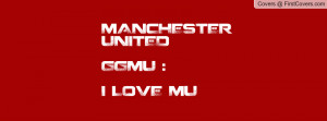 MANCHESTER UNITEDGGMU :*I LOVE MU Profile Facebook Covers