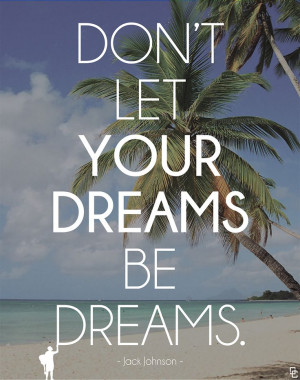 Don't let your DREAMS be DREAMS! #jackjohnson #dreams: Life Quotes ...