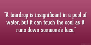 teardrop is insignificant in a pool of water, but it can touch the ...