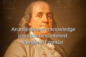 benjamin franklin best quotes sayings investment interest knowledge