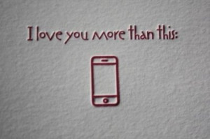 Love You More Than My iPhone