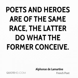 Poets and heroes are of the same race, the latter do what the former ...