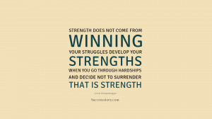 Strength does note from winning Your struggles develop your