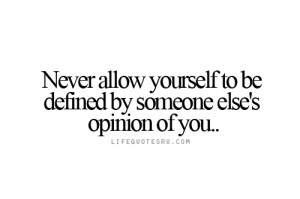 never allow yourself to be defined quotes on living life quotes about ...