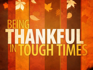 Things You Should Remember to be Thankful for in Tough Times!