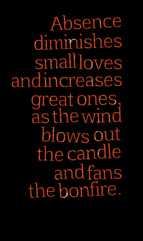 Quotes Picture: absence diminishes small loves and increases great ...