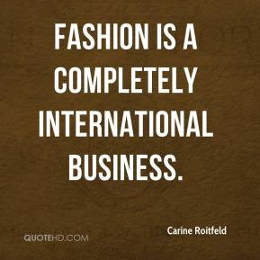 Carine Roitfeld - Fashion is a completely international business.