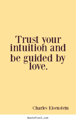 Quotes about love - Trust your intuition and be guided by love.