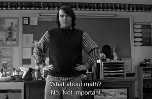 ... phrase, quote, rock, school, school of rock, a world without maths :d