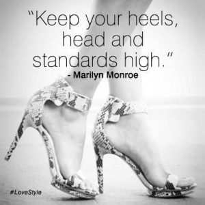 Keep your heels, head and standards high.