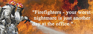 Firefighters - your worst nightmare is just another day at the office