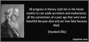 ... because alive and are now false because dead. - Havelock Ellis