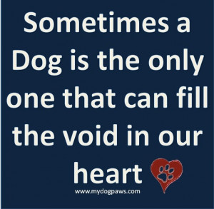 sometimes a dog is the only one that can fill the void in our heart