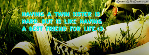 Having a twin sister is hard, but is like having a best friend for ...