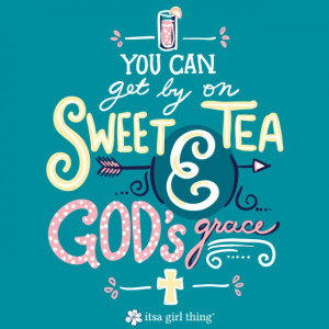 sweet tea and God's grace #itsagirlthing #straightupsouthern #preppy ...
