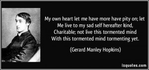 have pity on; let Me live to my sad self hereafter kind, Charitable ...