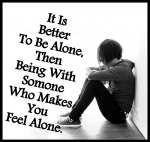 ... -alone-then-being-with-someone-who-makes-you-feel-alone-sad-quote.jpg