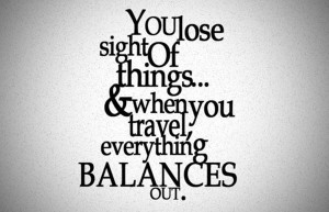 Travelling balances everything out.