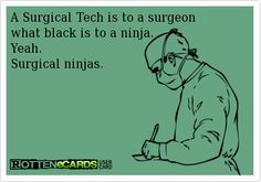 surgical tech is to a surgeon what black is to a ninja yeah surgical ...